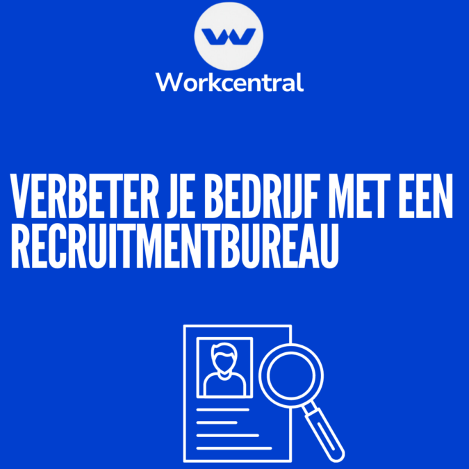 Verbeter je bedrijf met een recruitmentbureau