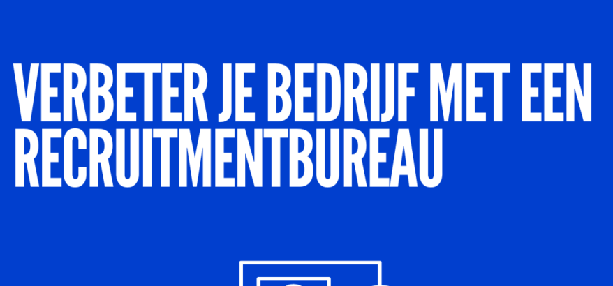 Verbeter je bedrijf met een recuitmentbedrijf