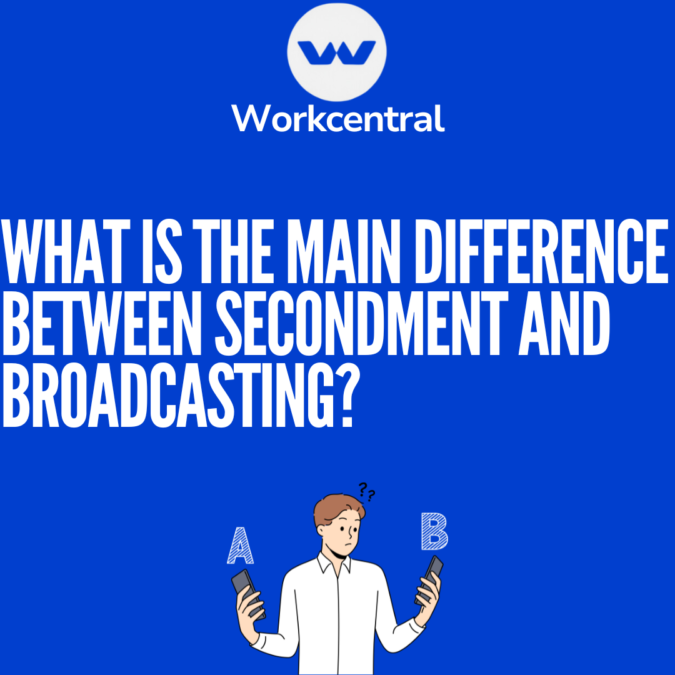 What is the main difference between secondment and broadcasting?