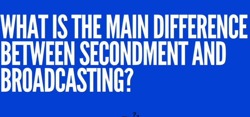 text with what is the main difference between secondment and broadcasting