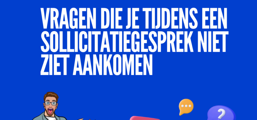 Vragen die je tijdens een sollicitatiegesprek niet ziet aankomen