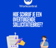 Hoe schrijf je een overtuigende sollicitatiebrief?