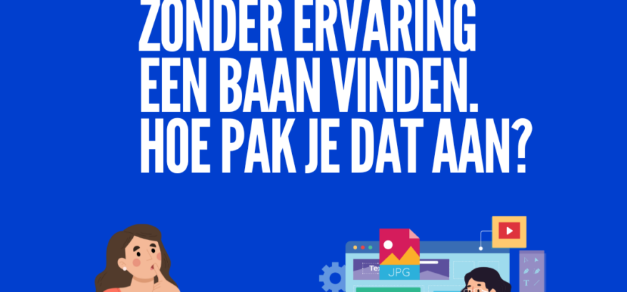 Zonder ervaring een baan vinden. Hoe pak je dat aan?