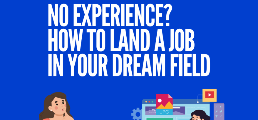 No Experience? How to Land a Job in Your Dream Field