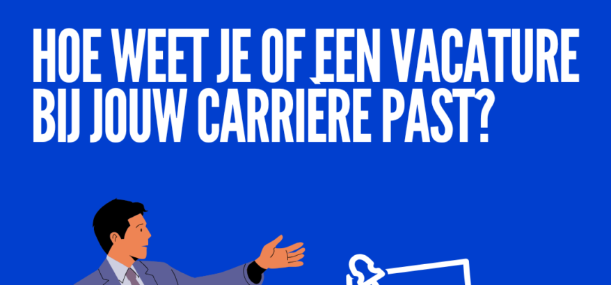 Hoe weet je of een vacature bij jouw carrièrepast