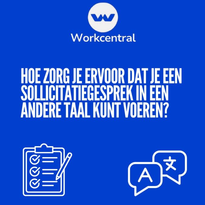 Hoe zorg je ervoor dat je een sollicitatiegesprek in een andere taal kunt voeren?